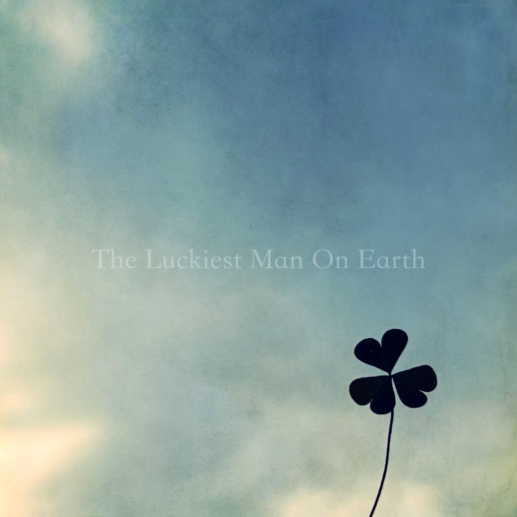 The Luckiest Man oN Earth